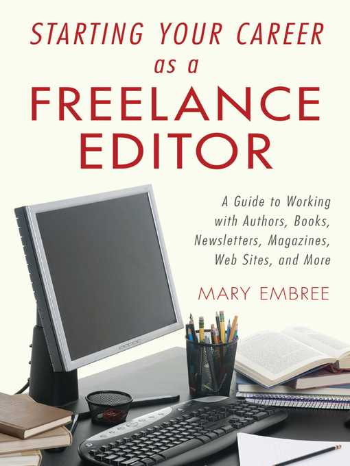 Title details for Starting Your Career as a Freelance Editor: a Guide to Working with Authors, Books, Newsletters, Magazines, Websites, and More by Mary Embree - Available